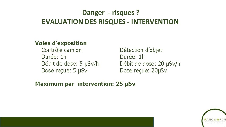 Danger - risques ? EVALUATION DES RISQUES - INTERVENTION Voies d’exposition Contrôle camion Durée: