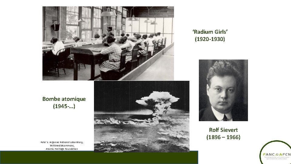 ‘Radium Girls’ (1920 -1930) Bombe atomique (1945 -…) Foto’ s: Argonne National Laboratory, Wikimedia.