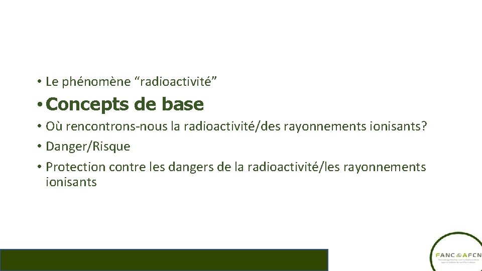  • Le phénomène “radioactivité” • Concepts de base • Où rencontrons-nous la radioactivité/des