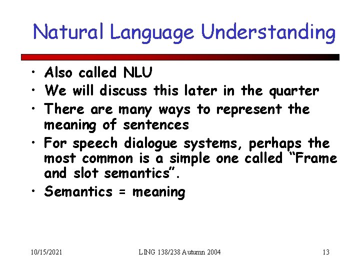 Natural Language Understanding • Also called NLU • We will discuss this later in