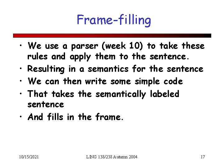 Frame-filling • We use a parser (week 10) to take these rules and apply