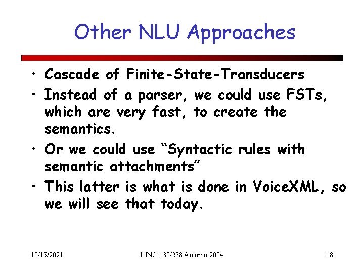 Other NLU Approaches • Cascade of Finite-State-Transducers • Instead of a parser, we could