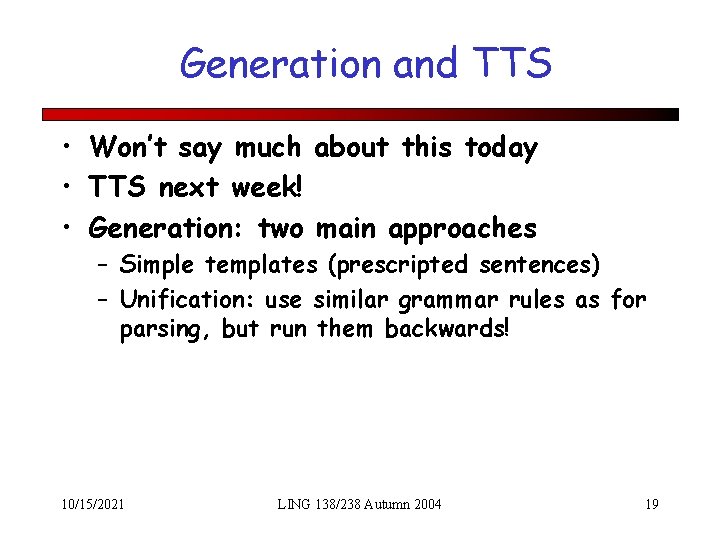 Generation and TTS • Won’t say much about this today • TTS next week!