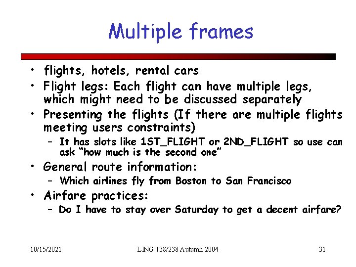Multiple frames • flights, hotels, rental cars • Flight legs: Each flight can have