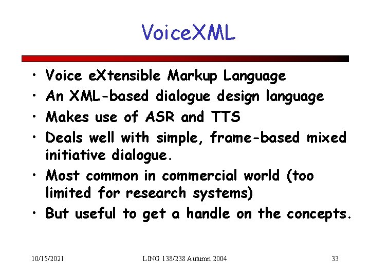 Voice. XML • • Voice e. Xtensible Markup Language An XML-based dialogue design language