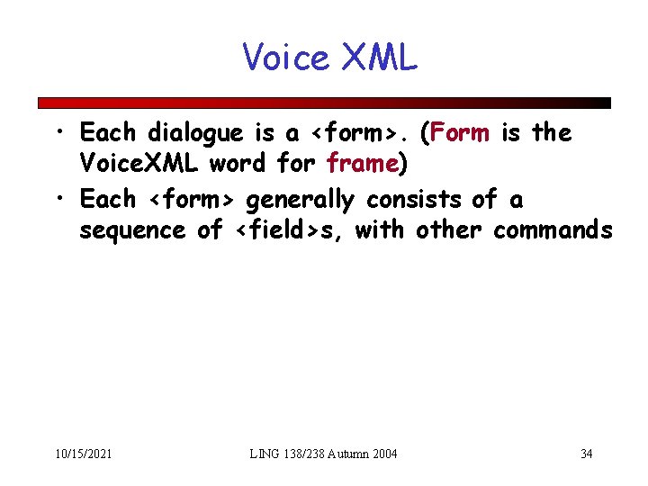 Voice XML • Each dialogue is a <form>. (Form is the Voice. XML word