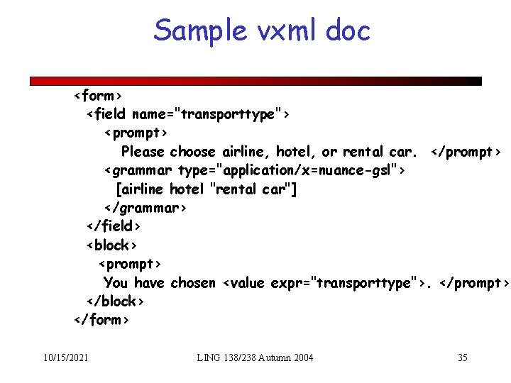 Sample vxml doc <form> <field name="transporttype"> <prompt> Please choose airline, hotel, or rental car.