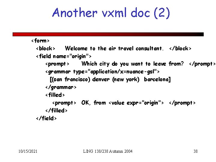 Another vxml doc (2) <form> <block> Welcome to the air travel consultant. </block> <field