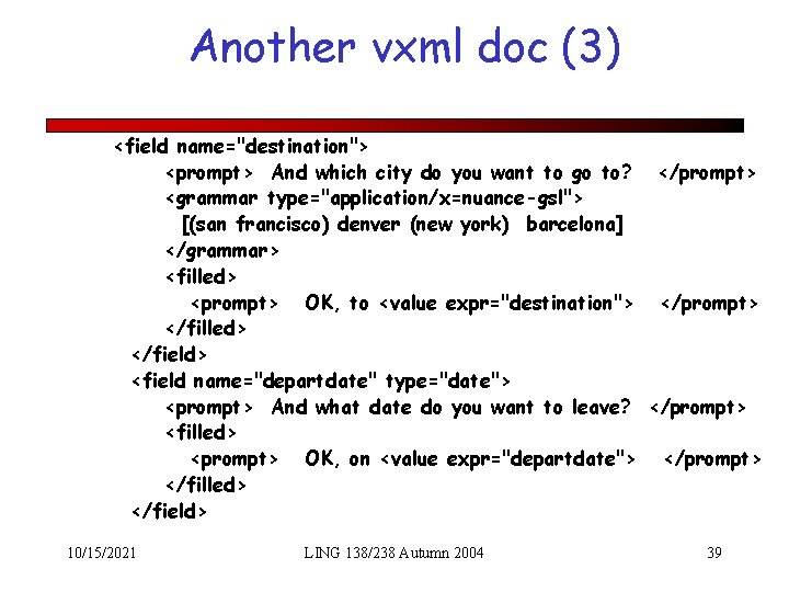 Another vxml doc (3) <field name="destination"> <prompt> And which city do you want to