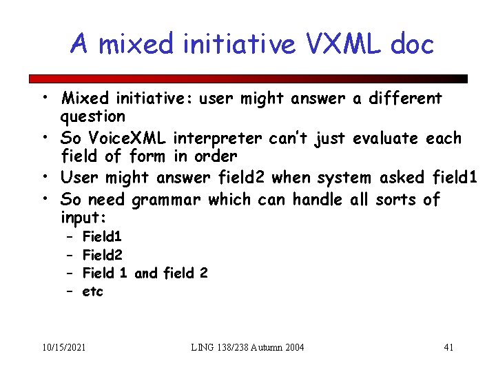 A mixed initiative VXML doc • Mixed initiative: user might answer a different question