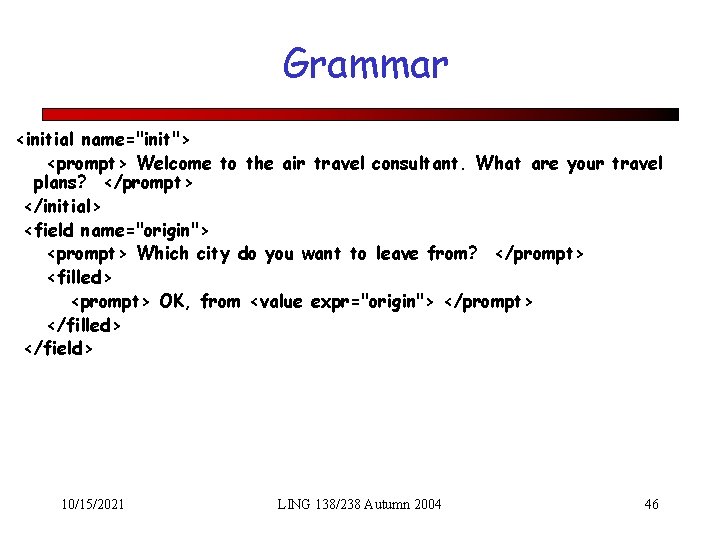 Grammar <initial name="init"> <prompt> Welcome to the air travel consultant. What are your travel