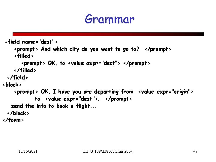 Grammar <field name="dest"> <prompt> And which city do you want to go to? </prompt>