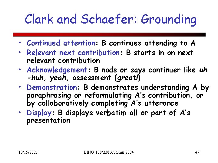 Clark and Schaefer: Grounding • Continued attention: B continues attending to A • Relevant