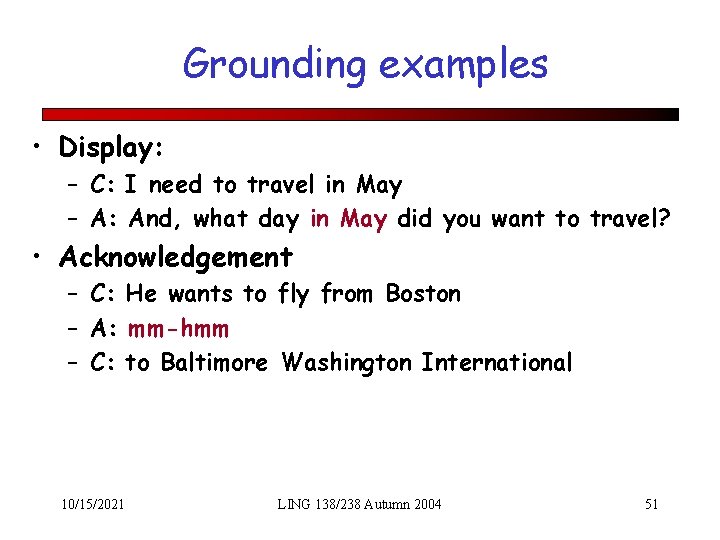 Grounding examples • Display: – C: I need to travel in May – A: