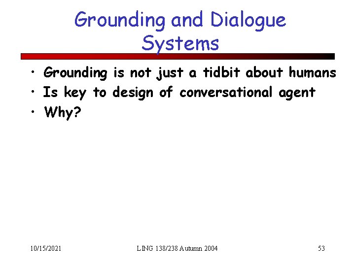 Grounding and Dialogue Systems • Grounding is not just a tidbit about humans •