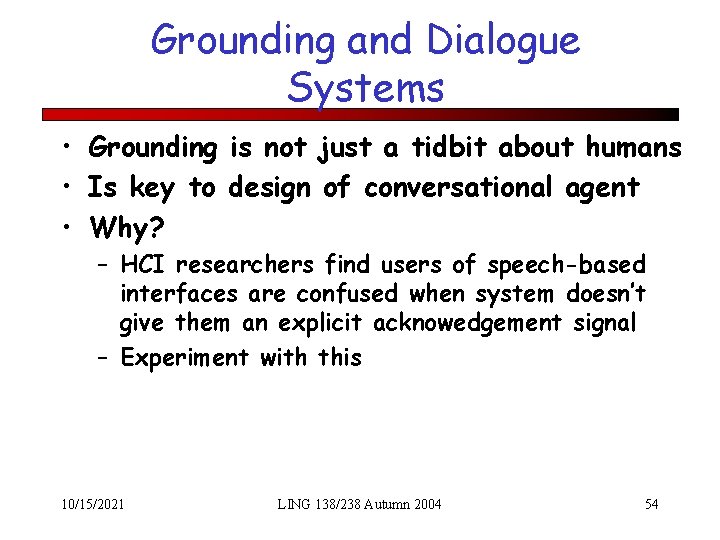 Grounding and Dialogue Systems • Grounding is not just a tidbit about humans •