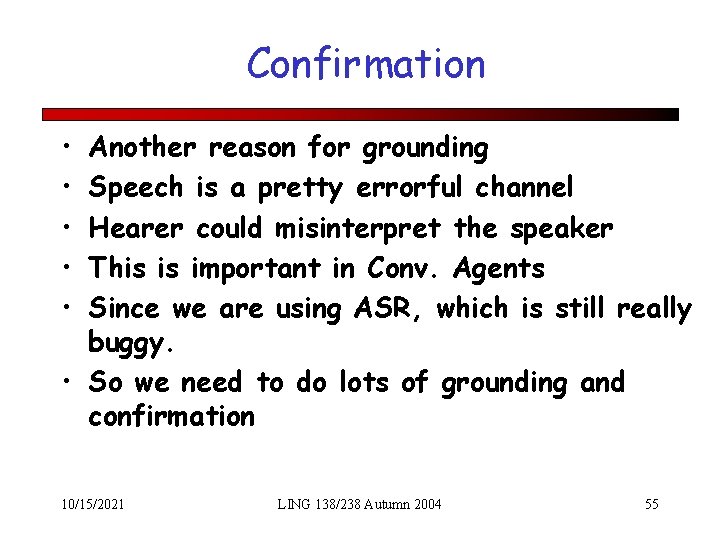 Confirmation • • • Another reason for grounding Speech is a pretty errorful channel