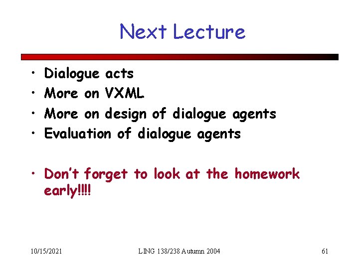 Next Lecture • • Dialogue acts More on VXML More on design of dialogue