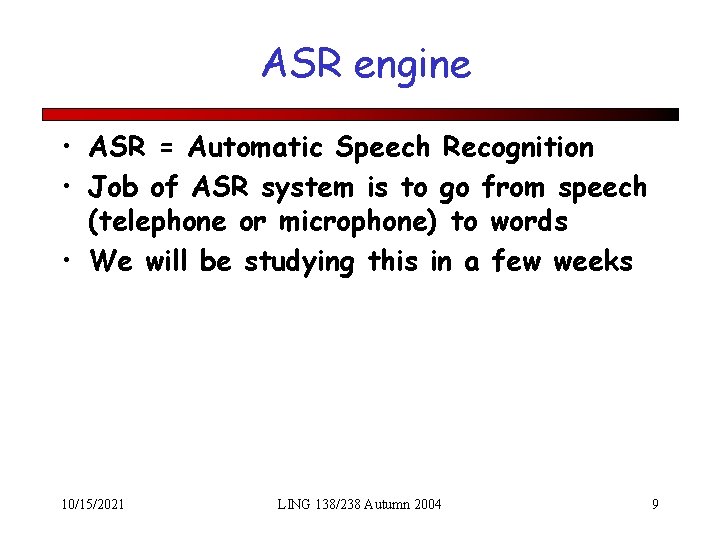 ASR engine • ASR = Automatic Speech Recognition • Job of ASR system is