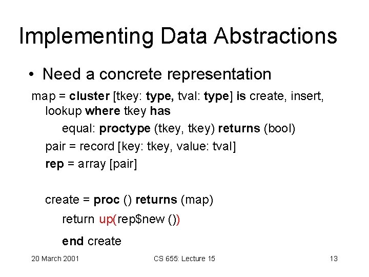 Implementing Data Abstractions • Need a concrete representation map = cluster [tkey: type, tval: Implementing Data Abstractions • Need a concrete representation map = cluster [tkey: type, tval:
