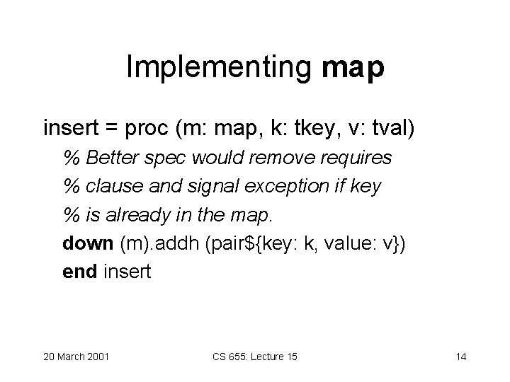 Implementing map insert = proc (m: map, k: tkey, v: tval) % Better spec Implementing map insert = proc (m: map, k: tkey, v: tval) % Better spec