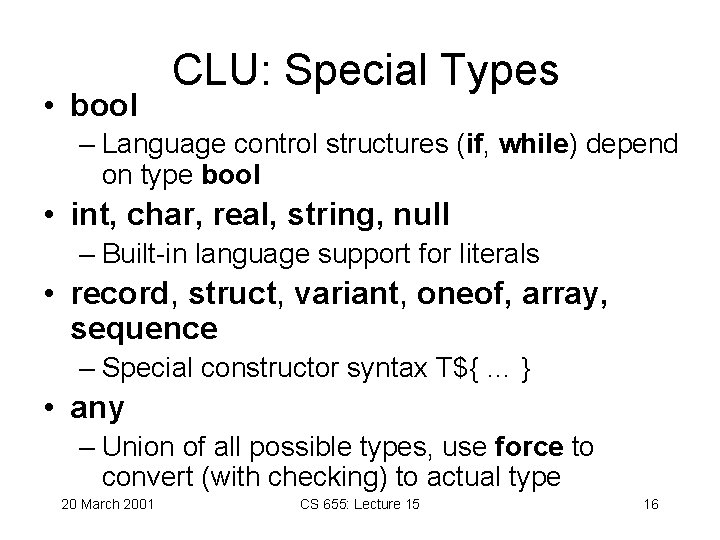 • bool CLU: Special Types – Language control structures (if, while) depend on • bool CLU: Special Types – Language control structures (if, while) depend on