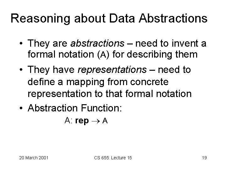 Reasoning about Data Abstractions • They are abstractions – need to invent a formal Reasoning about Data Abstractions • They are abstractions – need to invent a formal
