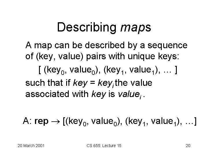 Describing maps A map can be described by a sequence of (key, value) pairs Describing maps A map can be described by a sequence of (key, value) pairs