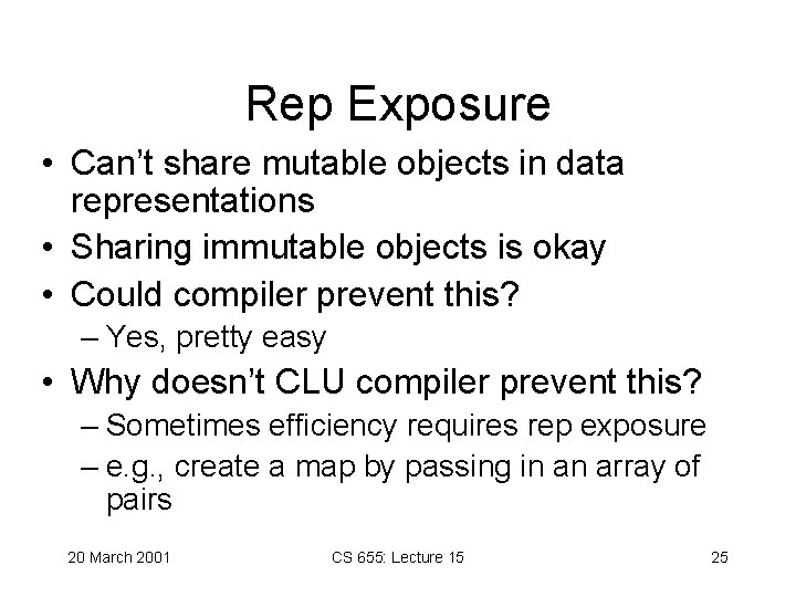 Rep Exposure • Can’t share mutable objects in data representations • Sharing immutable objects Rep Exposure • Can’t share mutable objects in data representations • Sharing immutable objects