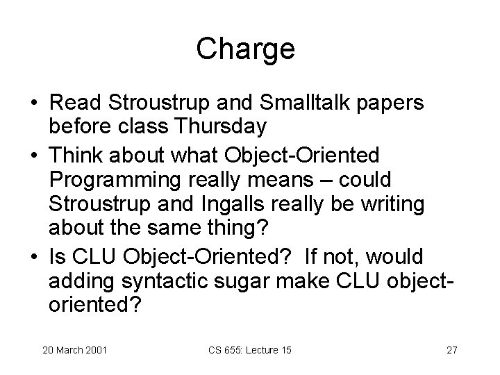 Charge • Read Stroustrup and Smalltalk papers before class Thursday • Think about what Charge • Read Stroustrup and Smalltalk papers before class Thursday • Think about what