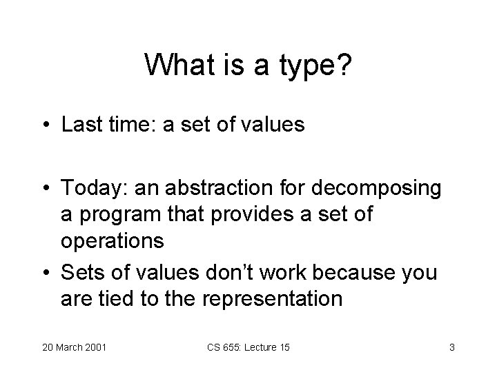 What is a type? • Last time: a set of values • Today: an What is a type? • Last time: a set of values • Today: an