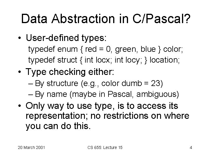 Data Abstraction in C/Pascal? • User-defined types: typedef enum { red = 0, green, Data Abstraction in C/Pascal? • User-defined types: typedef enum { red = 0, green,