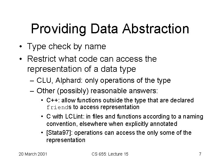 Providing Data Abstraction • Type check by name • Restrict what code can access Providing Data Abstraction • Type check by name • Restrict what code can access