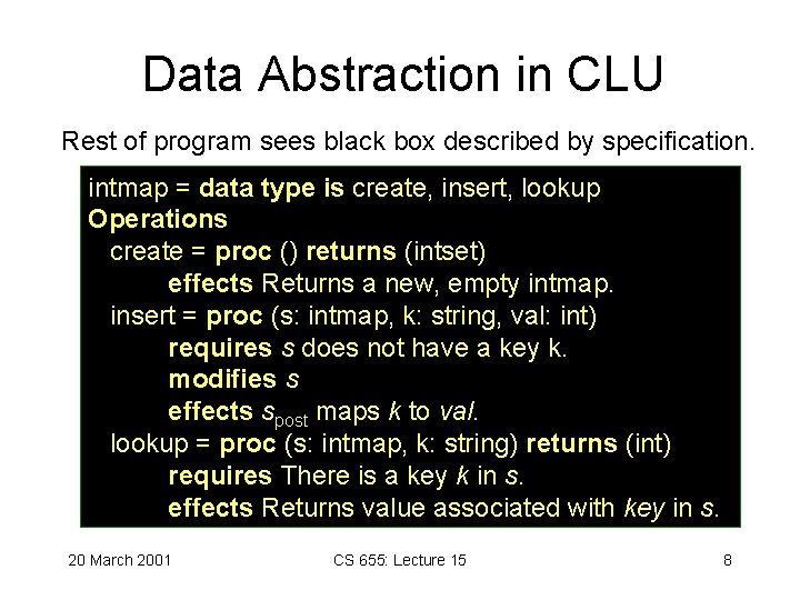 Data Abstraction in CLU Rest of program sees black box described by specification. intmap Data Abstraction in CLU Rest of program sees black box described by specification. intmap