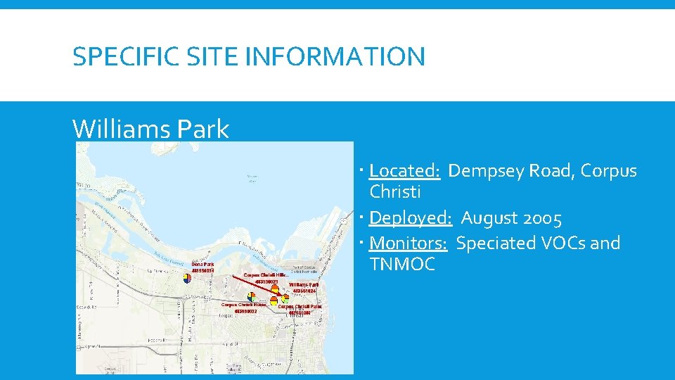 SPECIFIC SITE INFORMATION Williams Park Located: Dempsey Road, Corpus Christi Deployed: August 2005 Monitors: