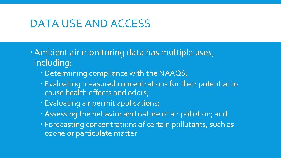 DATA USE AND ACCESS Ambient air monitoring data has multiple uses, including: Determining compliance