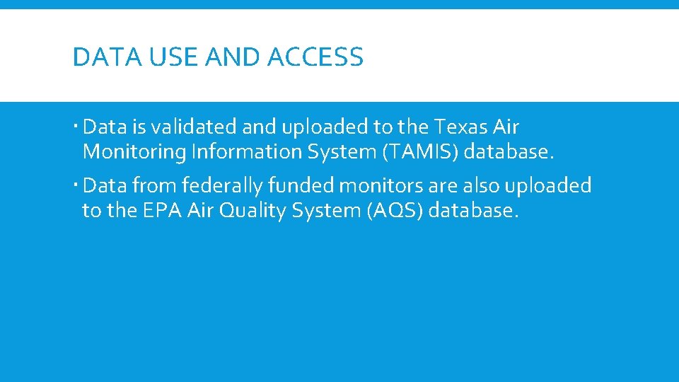 DATA USE AND ACCESS Data is validated and uploaded to the Texas Air Monitoring