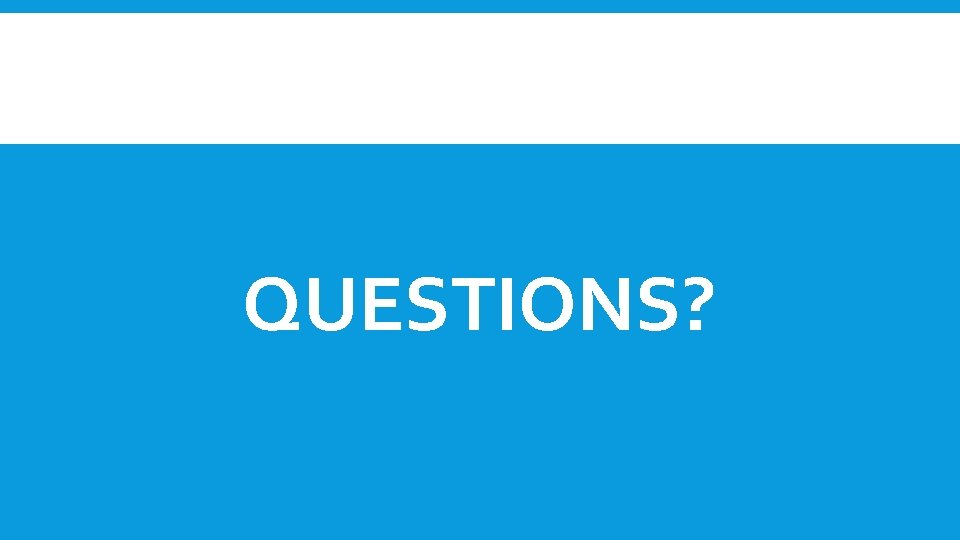 QUESTIONS? 