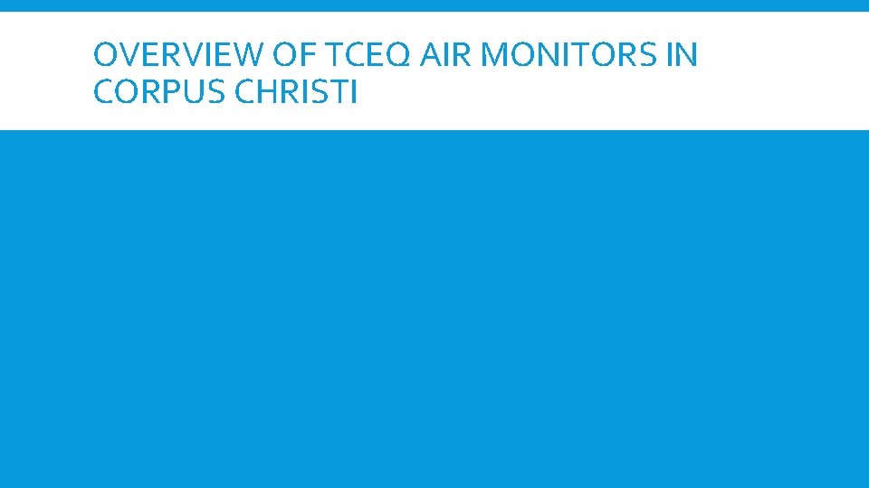 OVERVIEW OF TCEQ AIR MONITORS IN CORPUS CHRISTI 