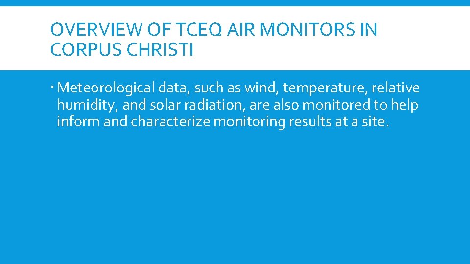 OVERVIEW OF TCEQ AIR MONITORS IN CORPUS CHRISTI Meteorological data, such as wind, temperature,