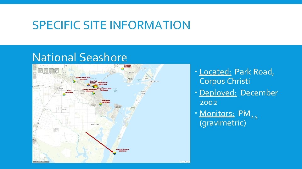 SPECIFIC SITE INFORMATION National Seashore Located: Park Road, Corpus Christi Deployed: December 2002 Monitors: