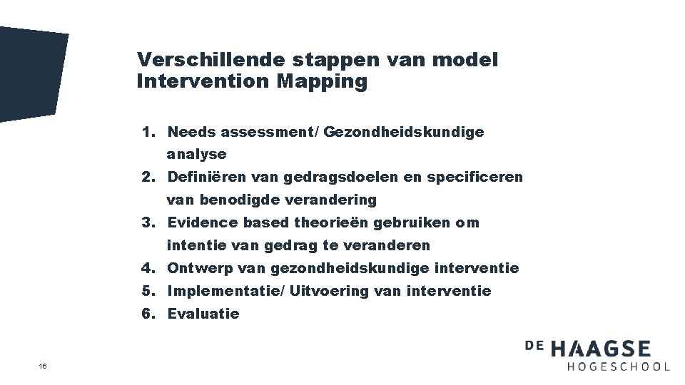 Verschillende stappen van model Intervention Mapping 1. Needs assessment/ Gezondheidskundige analyse 2. Definiëren van