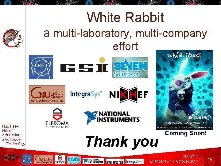 White Rabbit a multi-laboratory, multi-company effort H. Z. Peek Nikhef Amsterdam Electronics. Technology Thank