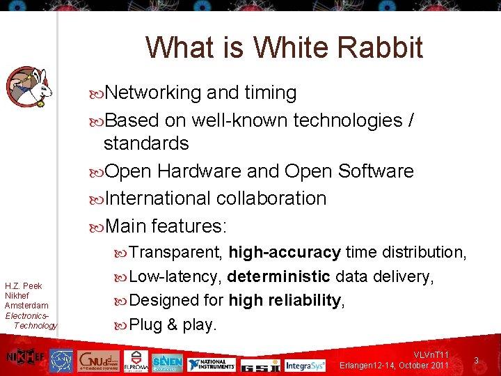 What is White Rabbit Networking and timing Based on well-known technologies / standards Open