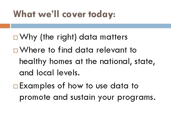 What we’ll cover today: Why (the right) data matters Where to find data relevant