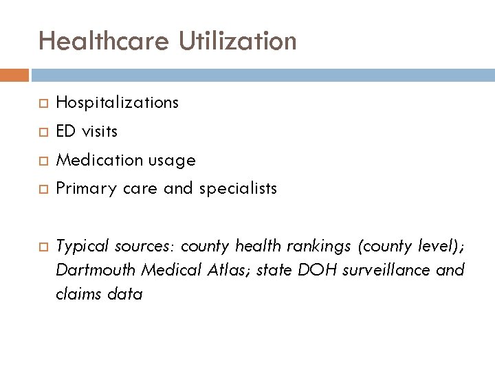 Healthcare Utilization Hospitalizations ED visits Medication usage Primary care and specialists Typical sources: county