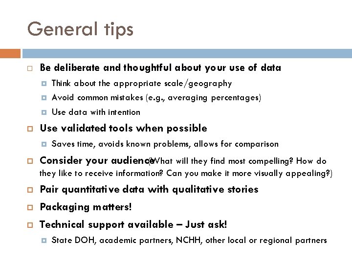 General tips Be deliberate and thoughtful about your use of data Use validated tools