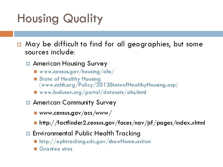 Housing Quality May be difficult to find for all geographies, but some sources include: