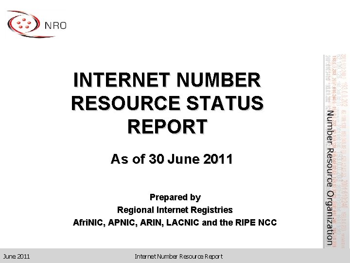 INTERNET NUMBER RESOURCE STATUS REPORT As of 30 June 2011 Prepared by Regional Internet