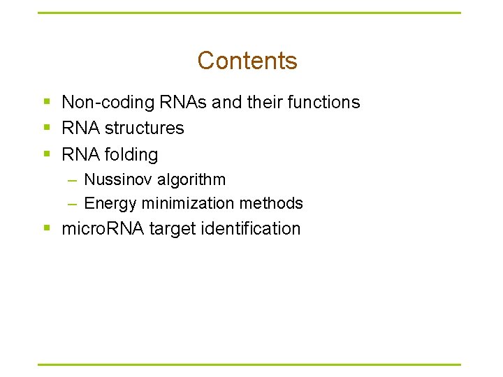 Contents § Non-coding RNAs and their functions § RNA structures § RNA folding –